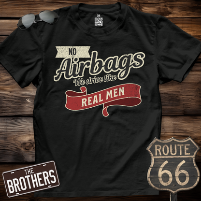 No Airbags We Drive Like Real Men T-Shirt