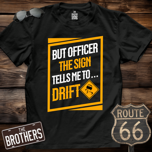But Officer The Sign Tells me To Drift T-Shirt