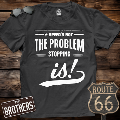 Speed's Not The Problem T-Shirt