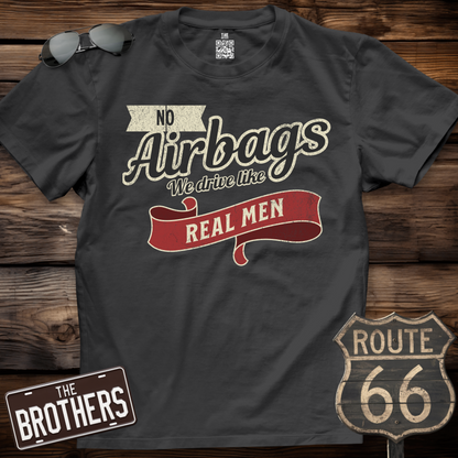 No Airbags We Drive Like Real Men T-Shirt