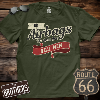 No Airbags We Drive Like Real Men T-Shirt