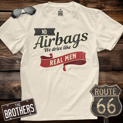 No Airbags We Drive Like Real Men T-Shirt