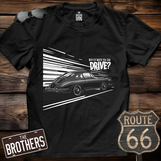Why Fly When You Can Drive T-Shirt