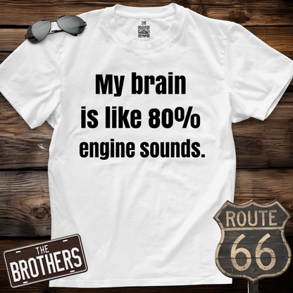 My Brain Is 80% Engine Sounds T-Shirt