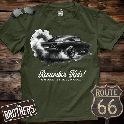 Remember Kids Smoke Tires, Not... T-Shirt