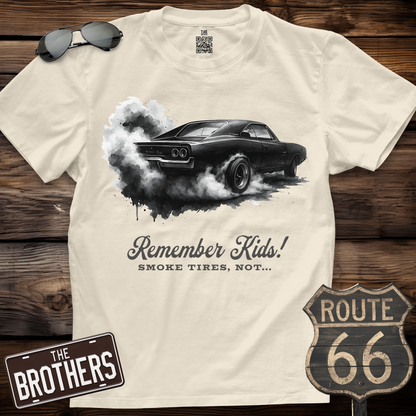 Remember Kids Smoke Tires, Not... T-Shirt